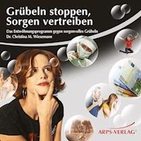 Grübeln stoppen, Sorgen vertreiben - Christina M Wiesemann - Hörbuch