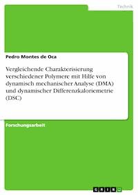 Vergleichende Charakterisierung verschiedener Polymere mit Hilfe von dynamisch mechanischer Analyse (DMA) und dynamischer Differenzkaloriemetrie (DSC) - Pedro Montes de Oca - E-Book