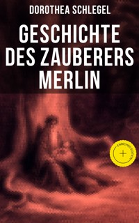 Geschichte des Zauberers Merlin - Dorothea Schlegel - E-Book