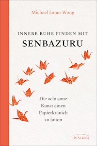 Innere Ruhe finden mit Senbazuru - Michael James Wong - E-Book