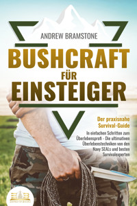 BUSHCRAFT FÜR EINSTEIGER - Der praxisnahe Survival-Guide: In einfachen Schritten zum Überlebensprofi - Die ultimativen Überlebenstechniken von den Navy SEALs und besten Survivalexperten - Andrew Bramstone - E-Book + Hörbuch