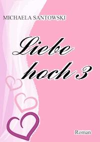 Liebe hoch 3 - Michaela Santowski - E-Book