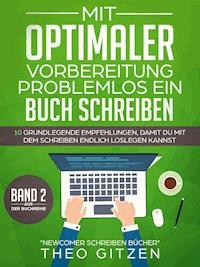 Mit optimaler Vorbereitung problemlos ein Buch schreiben - Theo Gitzen - E-Book