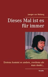 Dieses Mal ist es für immer - Juergen von Rehberg - E-Book