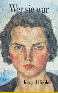 Wer sie war - Ein Leben in 30 Kapiteln - Irmgard Hierdeis - E-Book