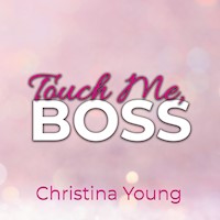 Touch Me BOSS – Ich verführe dich, Kleine! (Boss Billionaire Romance 6) - Christina Young - Hörbuch