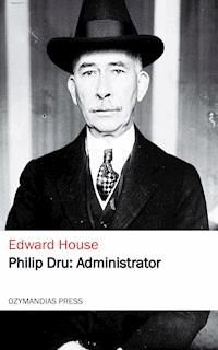 Philip Dru: Administrator - Edward House - E-Book