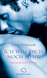 Ich will dich noch mehr | Erotische Geschichten - Trinity Taylor - E-Book