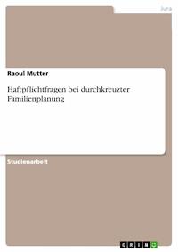 Haftpflichtfragen bei durchkreuzter Familienplanung - Raoul Mutter - E-Book