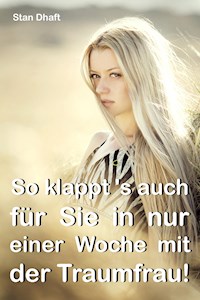So klappt's auch für Sie in nur einer Woche mit der Traumfrau! - Stan Dhaft - E-Book