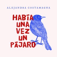 Había una vez un pájaro - Alejandra Costamagna - Hörbuch