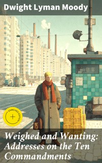 Weighed and Wanting: Addresses on the Ten Commandments - Dwight Lyman Moody - E-Book