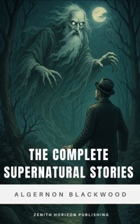 The Complete Supernatural Stories - Algernon Blackwood - E-Book