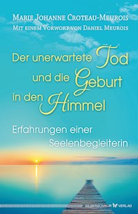Der unerwartete Tod und die Geburt in den Himmel - Marie Johanne Croteau-Meurois - E-Book
