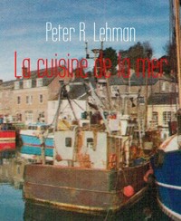 La cuisine de la mer - Peter R. Lehman - E-Book
