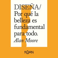 DISEÑA - Por qué la belleza es fundamental para todo (Completo) - Alan Moore - Hörbuch