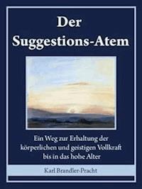 Der Suggestions-Atem - Karl Brandler-pracht - E-Book
