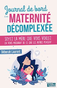 Journal de bord d'une maternité décomplexée - Déborah Laurent - E-Book