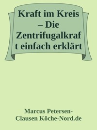 Kraft im Kreis – Die Zentrifugalkraft einfach erklärt - Marcus PC Petersen - Clausen - E-Book