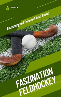 Faszination Feldhockey - Mareike W. - E-Book
