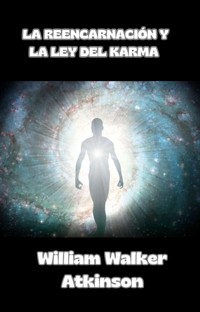 La reencarnación y la ley del karma (traducido) - William Walker Atkinson - E-Book