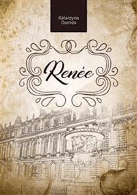 Renée - Katarzyna Ducros - E-Book