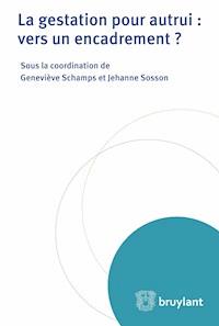 La gestation pour autrui : vers un encadrement ? - Geneviève Schamps - E-Book