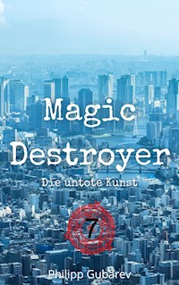 Magic Destroyer - Die untote Kunst - Philipp Gubarev - E-Book
