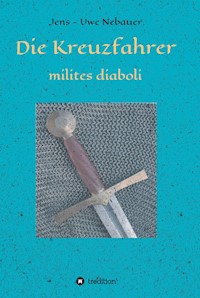 Die Kreuzfahrer - milites diaboli - Jens - Uwe Nebauer - E-Book