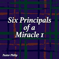 Six Principals of a Miracle I - Pastor Philip - Hörbuch