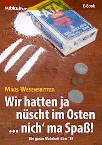 Wir hatten ja nüscht im Osten … nich’ ma Spaß! - Mikis Wesensbitter - E-Book