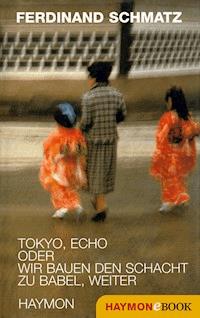 Tokyo, Echo oder wir bauen den Schacht zu Babel, weiter - Ferdinand Schmatz - E-Book