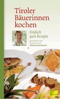 Tiroler Bäuerinnen kochen - Maria Gschwentner - E-Book