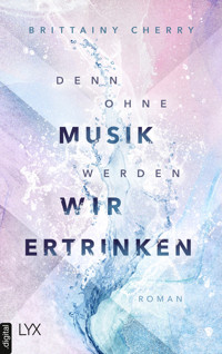Denn ohne Musik werden wir ertrinken - Brittainy Cherry - E-Book