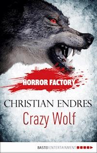Horror Factory - Crazy Wolf: Die Bestie in mir - Christian Endres - E-Book