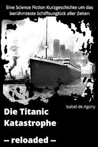 Die Titanic Katastrophe - Isabel de Agony - E-Book