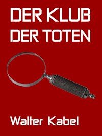Der Klub der Toten - Walter Kabel - E-Book