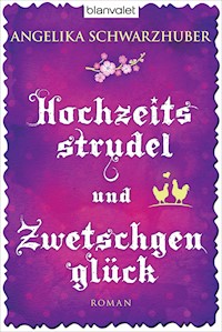 Hochzeitsstrudel und Zwetschgenglück - Angelika Schwarzhuber - E-Book