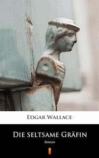 Die seltsame Gräfin - Edgar Wallace - E-Book