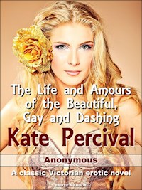 The Life and Amours of the Beautiful, Gay and Dashing Kate Percival - Anonymous - E-Book