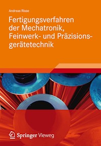 Fertigungsverfahren der Mechatronik, Feinwerk- und Präzisionsgerätetechnik - Andreas Risse - E-Book