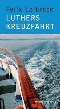 Luthers Kreuzfahrt - Felix Leibrock - E-Book