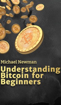 Understanding Bitcoin for Beginners - Michael Newman - E-Book