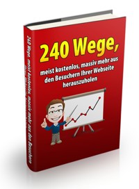 240 Wege, meist kostenlos, massiv mehr aus den Besuchern Ihrer Webseite herauszuholen - Tim Schlecht - E-Book