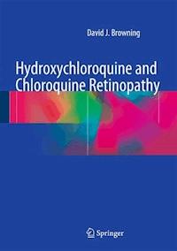 Hydroxychloroquine and Chloroquine Retinopathy - David J. Browning - E-Book