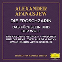 Die Froschzarin / Das Füchslein und der Wolf / Das goldene Fischlein / Iwaschko und die Hexe / Zwei aus dem Sack / Swiko-Burko, Apfelschimmel - Alexander Afanasjew - Hörbuch