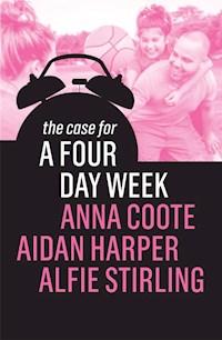 The Case for a Four Day Week - Anna Coote - E-Book