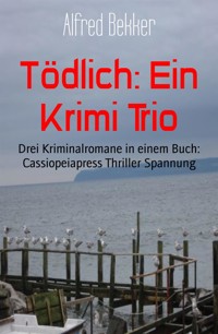 Tödlich: Ein Krimi Trio - Alfred Bekker - E-Book