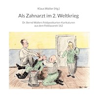 Als Zahnarzt im 2.Weltkrieg -  - E-Book