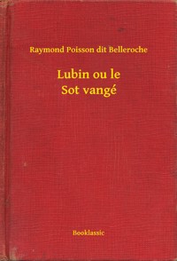 Lubin ou le Sot vangé - Raymond Poisson dit Belleroche - E-Book